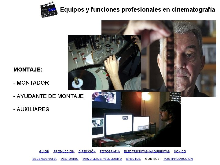 inicio Equipos y funciones profesionales en cinematografía MONTAJE: - MONTADOR - AYUDANTE DE MONTAJE