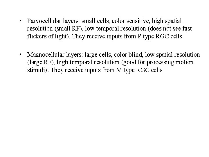  • Parvocellular layers: small cells, color sensitive, high spatial resolution (small RF), low
