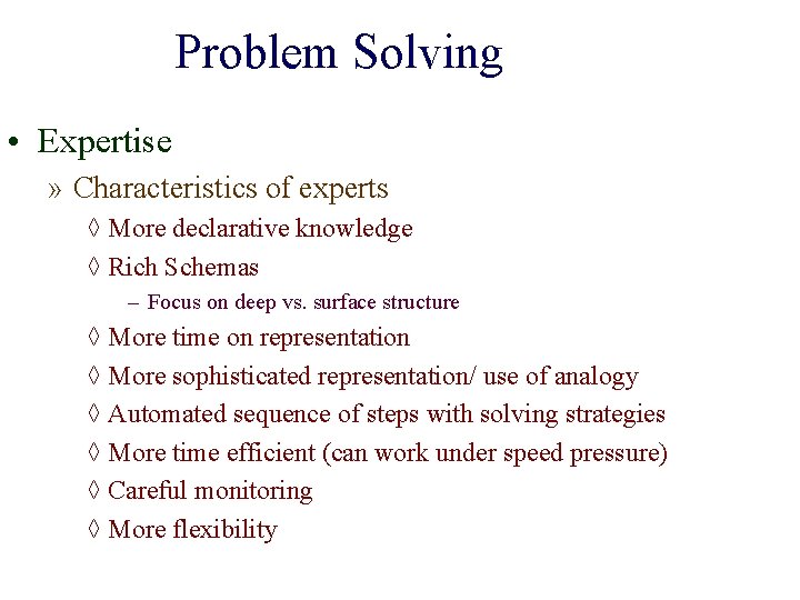 Problem Solving • Expertise » Characteristics of experts ◊ More declarative knowledge ◊ Rich