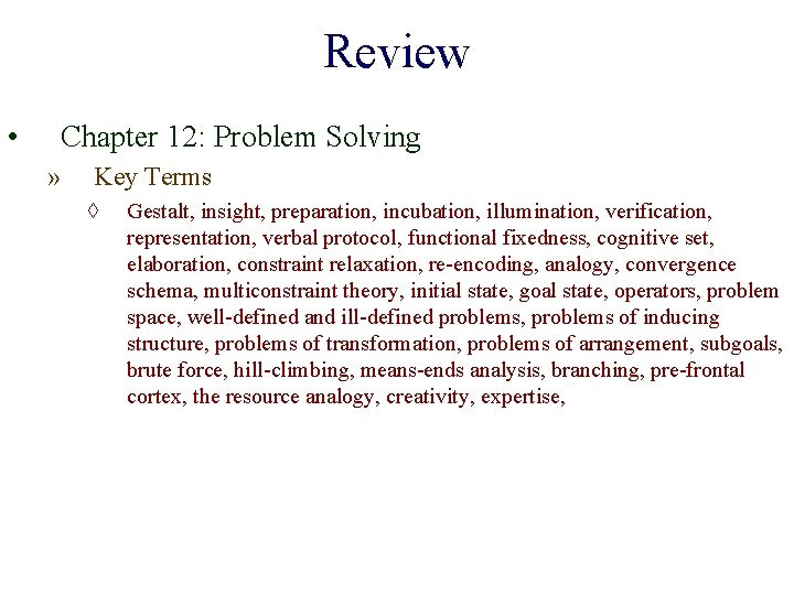 Review • Chapter 12: Problem Solving » Key Terms ◊ Gestalt, insight, preparation, incubation,