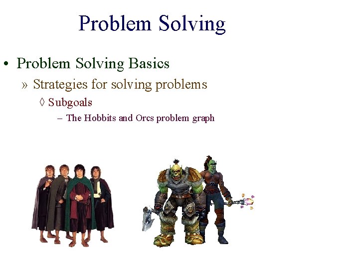 Problem Solving • Problem Solving Basics » Strategies for solving problems ◊ Subgoals –