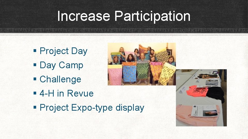 Increase Participation § Project Day § Day Camp § Challenge § 4 -H in