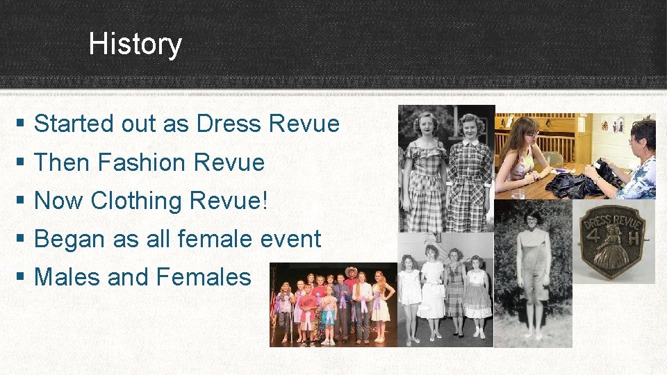 History § Started out as Dress Revue § Then Fashion Revue § Now Clothing
