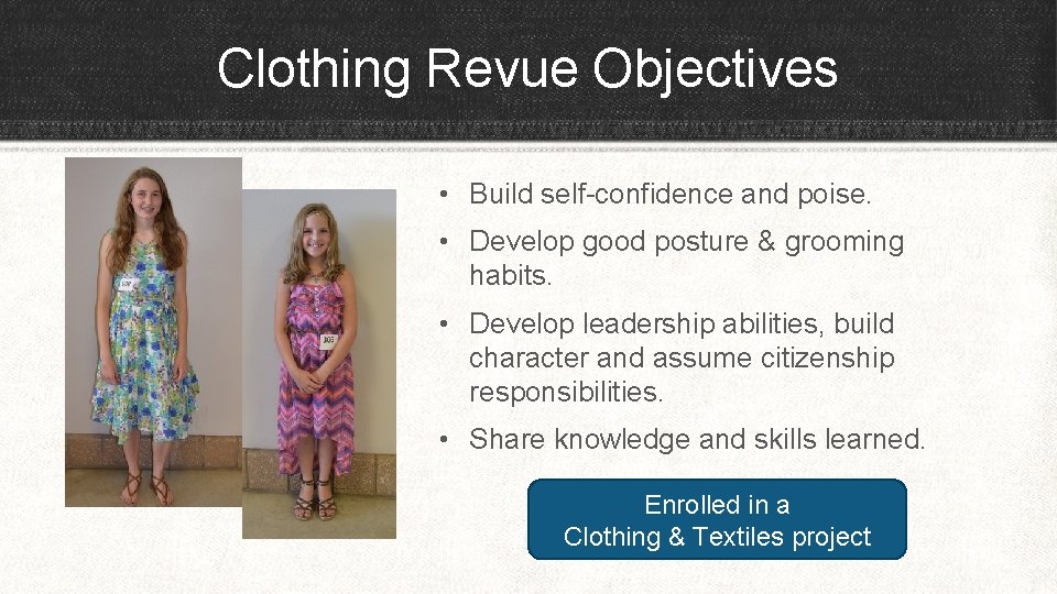 Clothing Revue Objectives • Build self-confidence and poise. • Develop good posture & grooming