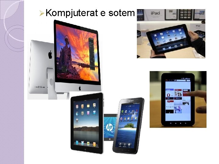 Ø Kompjuterat e sotem Ø Kompjuterat e sotem