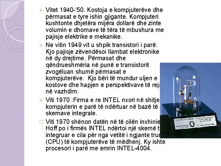 Vitet 1940 -‘ 50. Kostoja e kompjuterëve dhe përmasat e tyre ishin gjigante. Kompjuteri Vitet 1940 -‘ 50. Kostoja e kompjuterëve dhe përmasat e tyre ishin gjigante. Kompjuteri