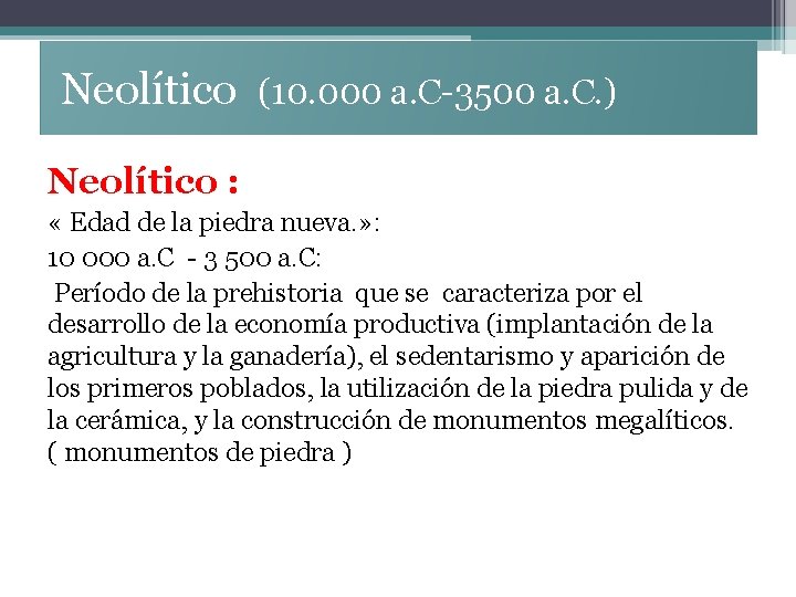 Neolítico (10. 000 a. C-3500 a. C. ) Neolítico : « Edad de la