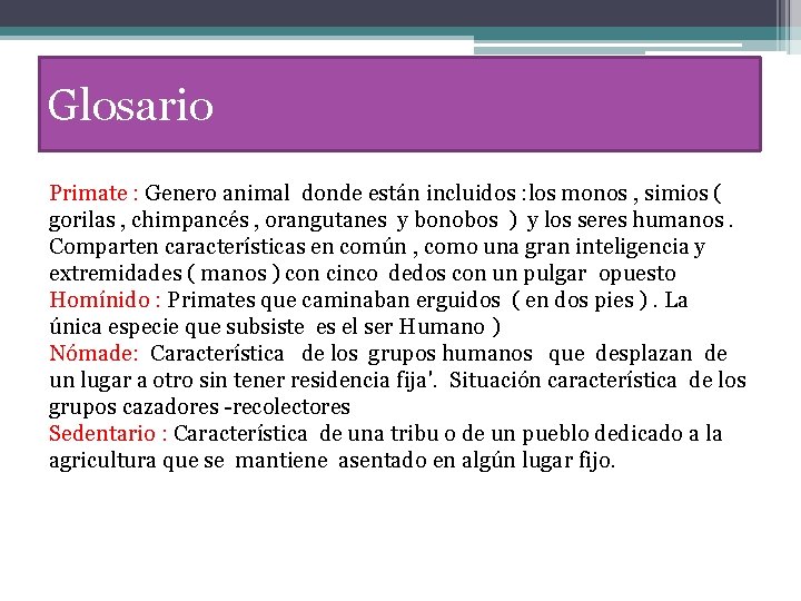 Glosario Primate : Genero animal donde están incluidos : los monos , simios (