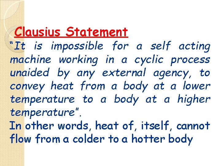 Clausius Statement “It is impossible for a self acting machine working in a cyclic