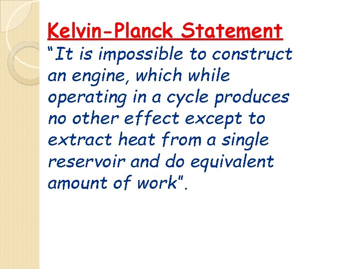 Kelvin-Planck Statement “It is impossible to construct an engine, which while operating in a