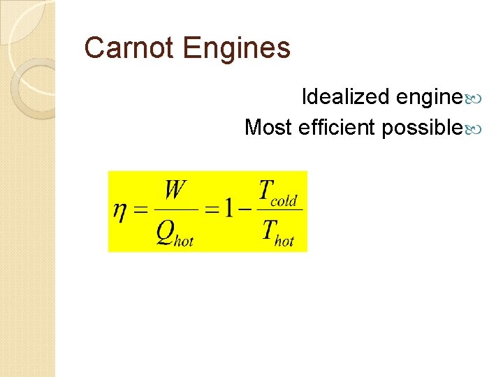 Carnot Engines Idealized engine Most efficient possible 