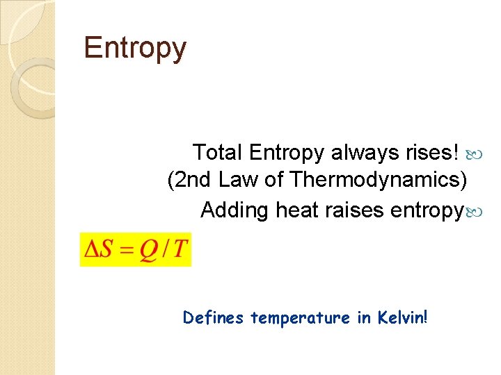 Entropy Total Entropy always rises! (2 nd Law of Thermodynamics) Adding heat raises entropy