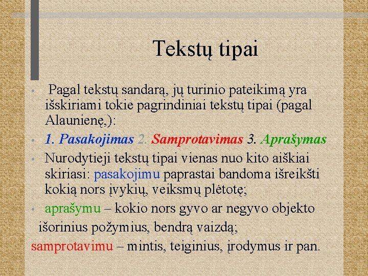 Tekstų tipai Pagal tekstų sandarą, jų turinio pateikimą yra išskiriami tokie pagrindiniai tekstų tipai