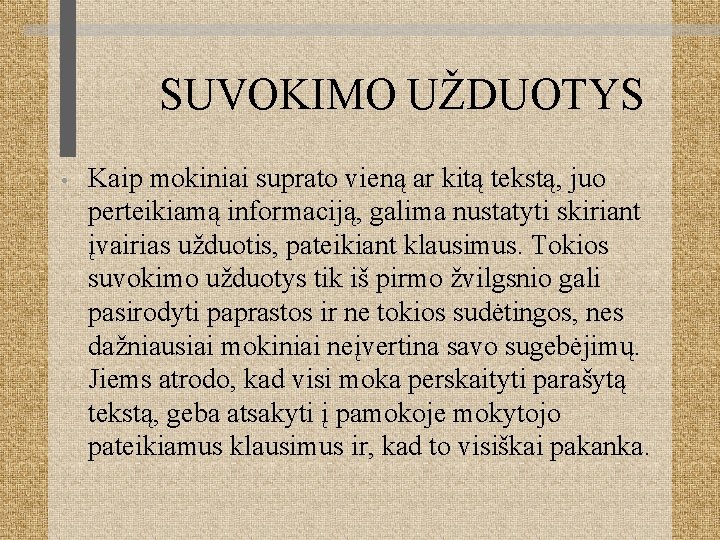 SUVOKIMO UŽDUOTYS • Kaip mokiniai suprato vieną ar kitą tekstą, juo perteikiamą informaciją, galima