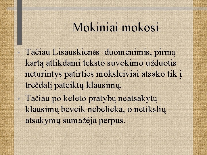 Mokiniai mokosi • • Tačiau Lisauskienės duomenimis, pirmą kartą atlikdami teksto suvokimo užduotis neturintys