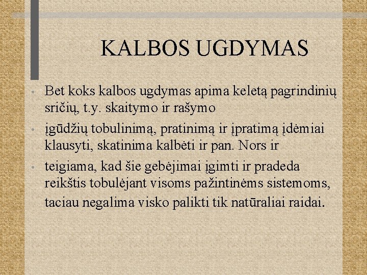 KALBOS UGDYMAS • • • Bet koks kalbos ugdymas apima keletą pagrindinių sričių, t.