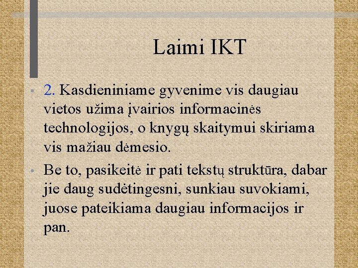 Laimi IKT • • 2. Kasdieniniame gyvenime vis daugiau vietos užima įvairios informacinės technologijos,