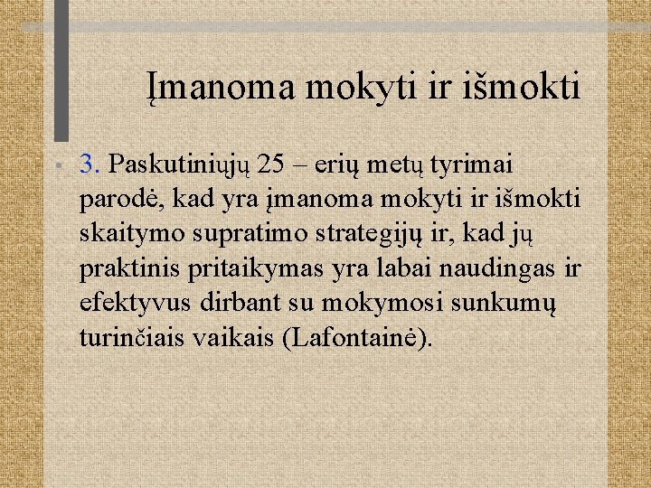 Įmanoma mokyti ir išmokti • 3. Paskutiniųjų 25 – erių metų tyrimai parodė, kad