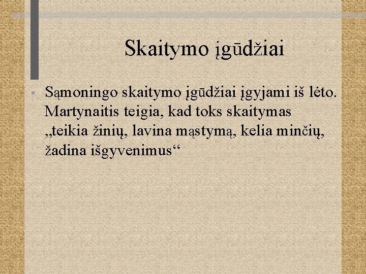 Skaitymo įgūdžiai • Sąmoningo skaitymo įgūdžiai įgyjami iš lėto. Martynaitis teigia, kad toks skaitymas