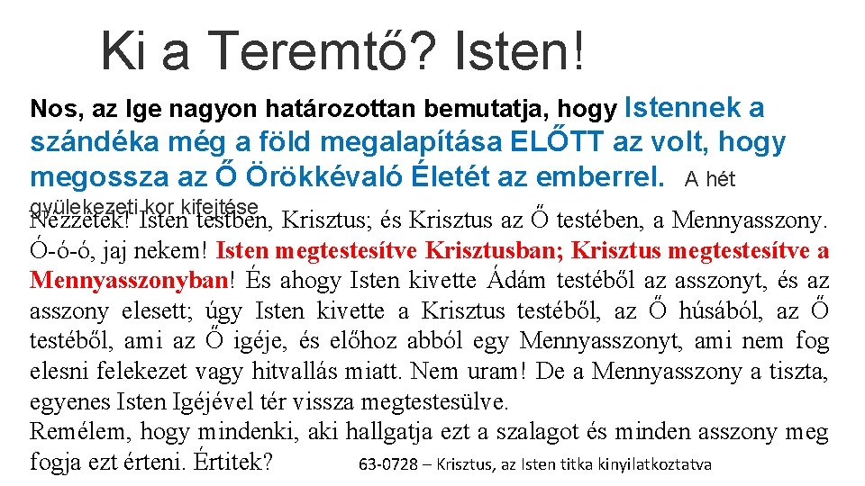 Ki a Teremtő? Isten! Nos, az Ige nagyon határozottan bemutatja, hogy Istennek a szándéka