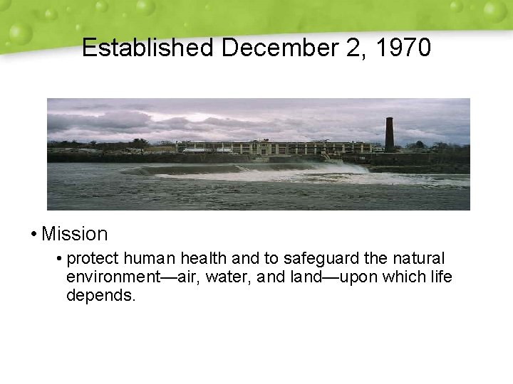 Established December 2, 1970 • Mission • protect human health and to safeguard the