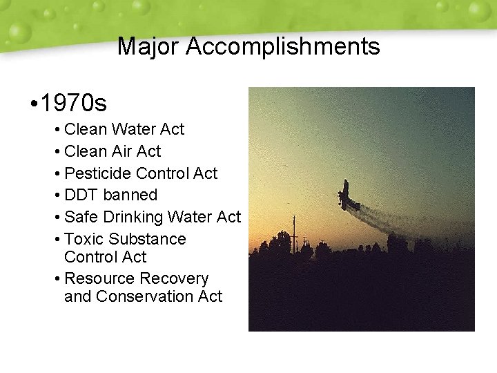 Major Accomplishments • 1970 s • Clean Water Act • Clean Air Act •