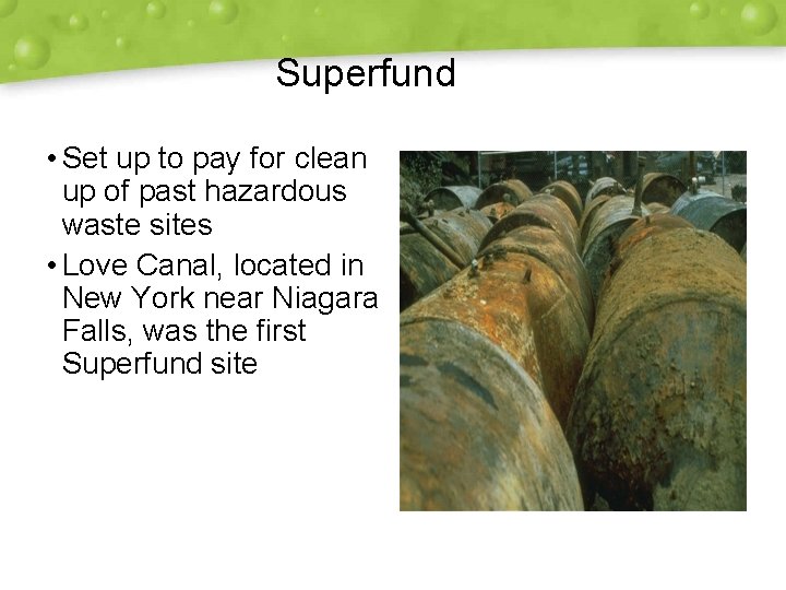 Superfund • Set up to pay for clean up of past hazardous waste sites