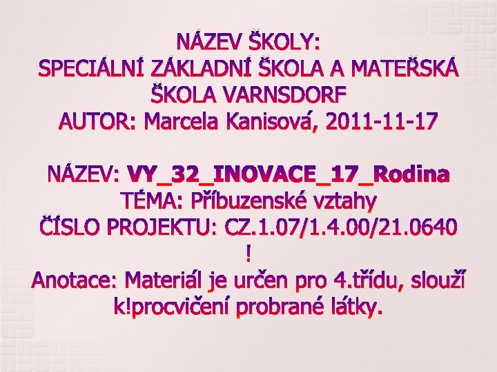 NÁZEV ŠKOLY: SPECIÁLNÍ ZÁKLADNÍ ŠKOLA A MATEŘSKÁ ŠKOLA VARNSDORF AUTOR: Marcela Kanisová, 2011 -11