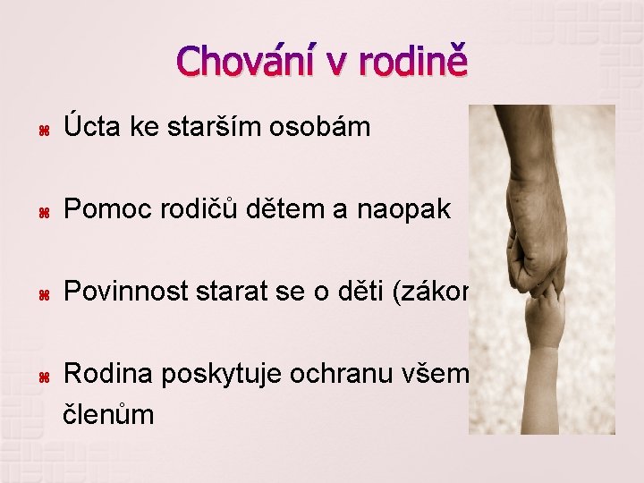 Chování v rodině Úcta ke starším osobám Pomoc rodičů dětem a naopak Povinnost starat