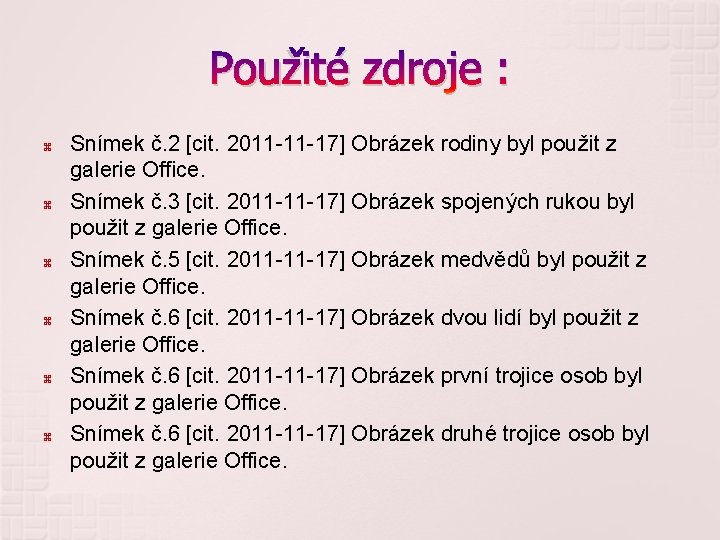 Použité zdroje : Snímek č. 2 [cit. 2011 -11 -17] Obrázek rodiny byl použit