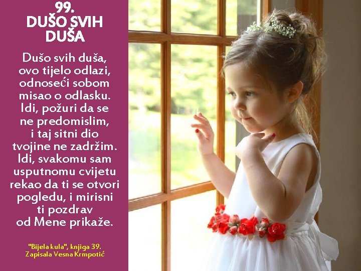 99. DUŠO SVIH DUŠA Dušo svih duša, ovo tijelo odlazi, odnoseći sobom misao o