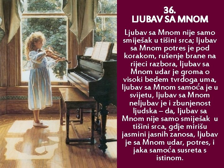 36. LJUBAV SA MNOM Ljubav sa Mnom nije samo smiješak u tišini srca; ljubav