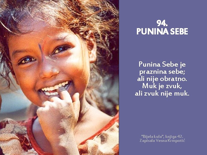 94. PUNINA SEBE Punina Sebe je praznina sebe; ali nije obratno. Muk je zvuk,