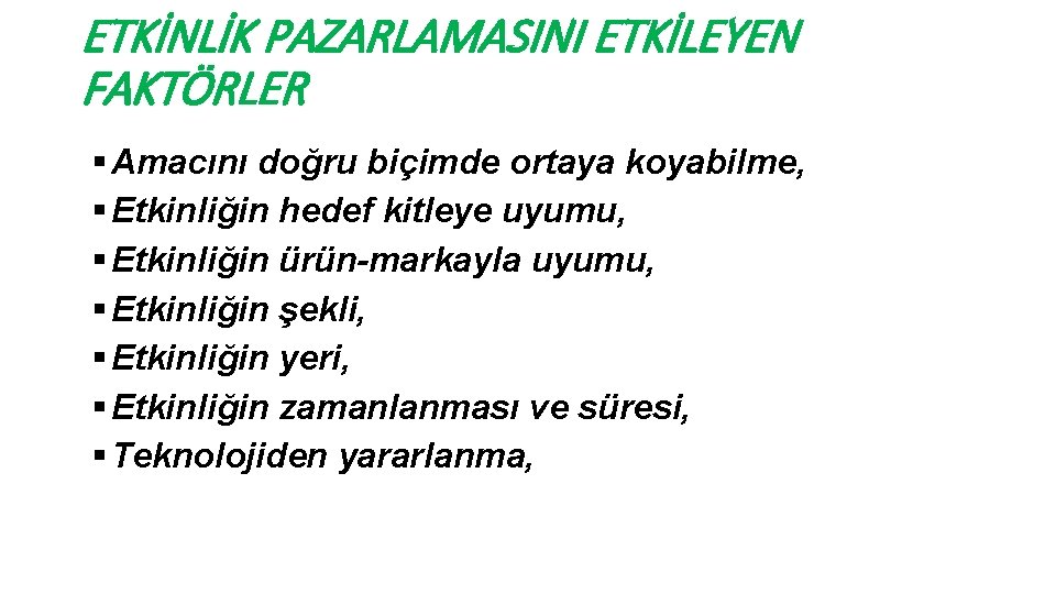 ETKİNLİK PAZARLAMASINI ETKİLEYEN FAKTÖRLER § Amacını doğru biçimde ortaya koyabilme, § Etkinliğin hedef kitleye