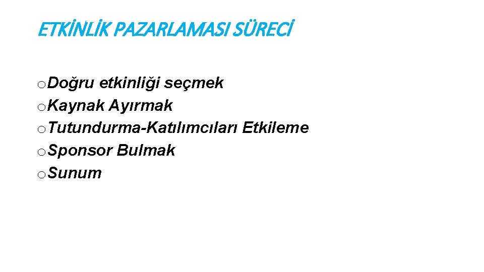 ETKİNLİK PAZARLAMASI SÜRECİ o. Doğru etkinliği seçmek o. Kaynak Ayırmak o. Tutundurma-Katılımcıları Etkileme o.