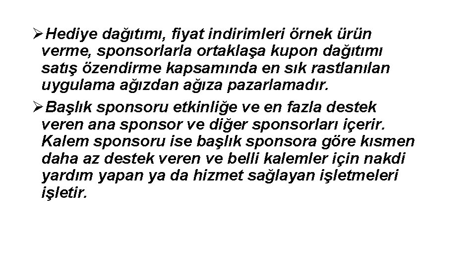 ØHediye dağıtımı, fiyat indirimleri örnek ürün verme, sponsorlarla ortaklaşa kupon dağıtımı satış özendirme kapsamında