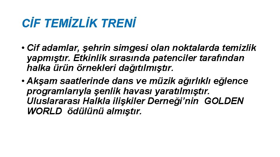 CİF TEMİZLİK TRENİ • Cif adamlar, şehrin simgesi olan noktalarda temizlik yapmıştır. Etkinlik sırasında