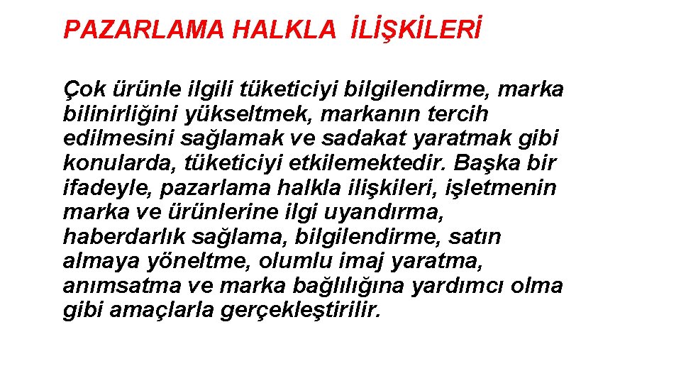 PAZARLAMA HALKLA İLİŞKİLERİ Çok ürünle ilgili tüketiciyi bilgilendirme, marka bilinirliğini yükseltmek, markanın tercih edilmesini