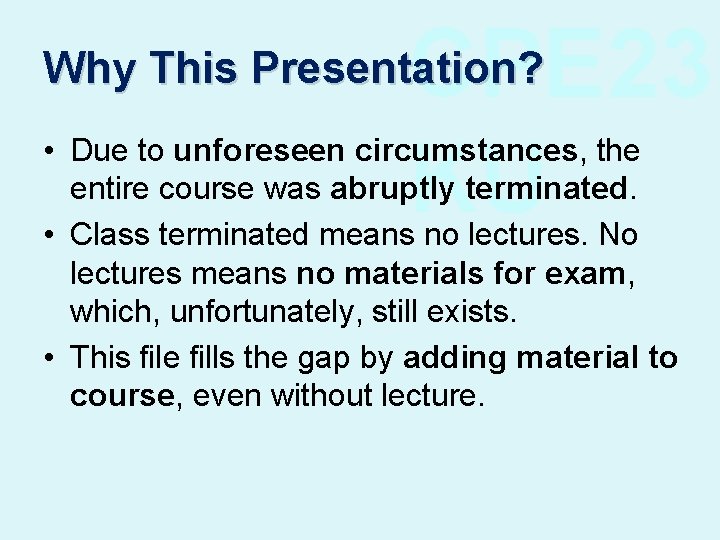 CPE 23 KU Why This Presentation? • Due to unforeseen circumstances, the entire course