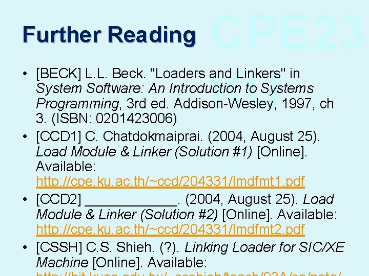 Further Reading CPE 23 KU • [BECK] L. L. Beck. "Loaders and Linkers" in