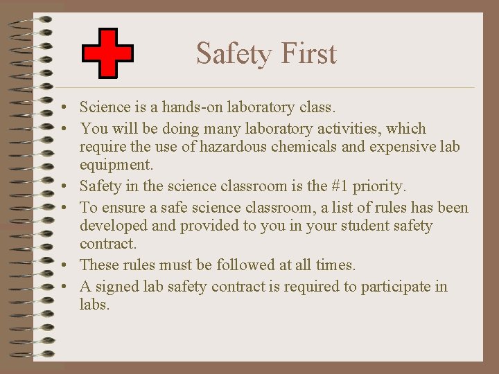 Safety First • Science is a hands-on laboratory class. • You will be doing