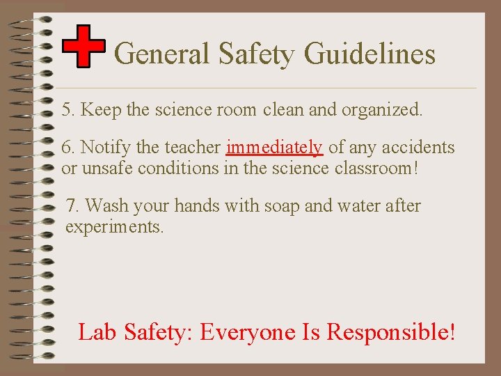  General Safety Guidelines 5. Keep the science room clean and organized. 6. Notify