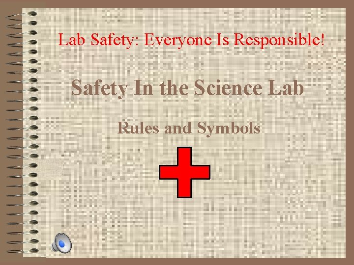 Lab Safety: Everyone Is Responsible! Safety In the Science Lab Rules and Symbols 