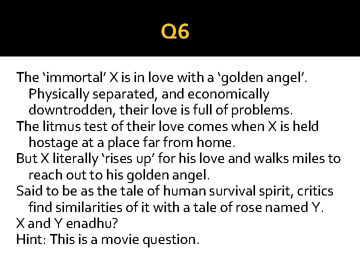 Q 6 The ‘immortal’ X is in love with a ‘golden angel’. Physically separated,