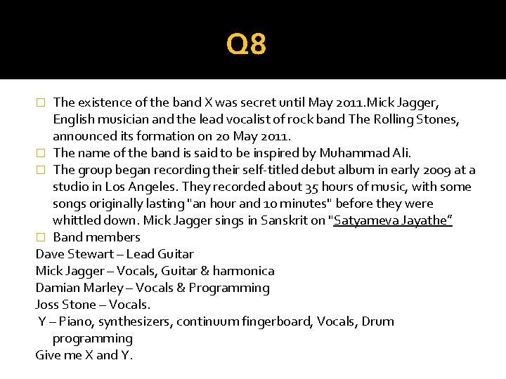 Q 8 The existence of the band X was secret until May 2011. Mick