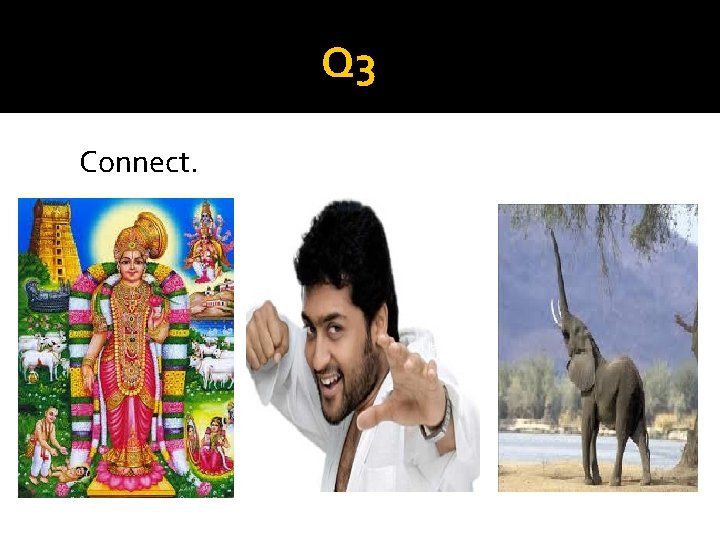 Q 3 Connect. 