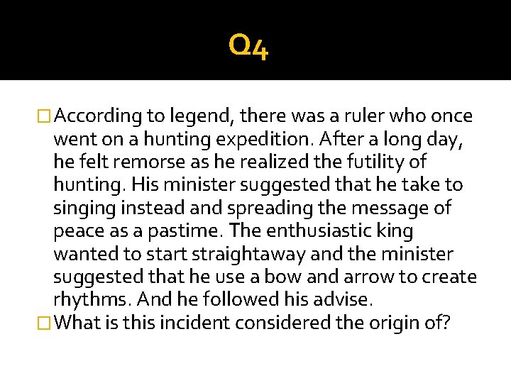 Q 4 �According to legend, there was a ruler who once went on a