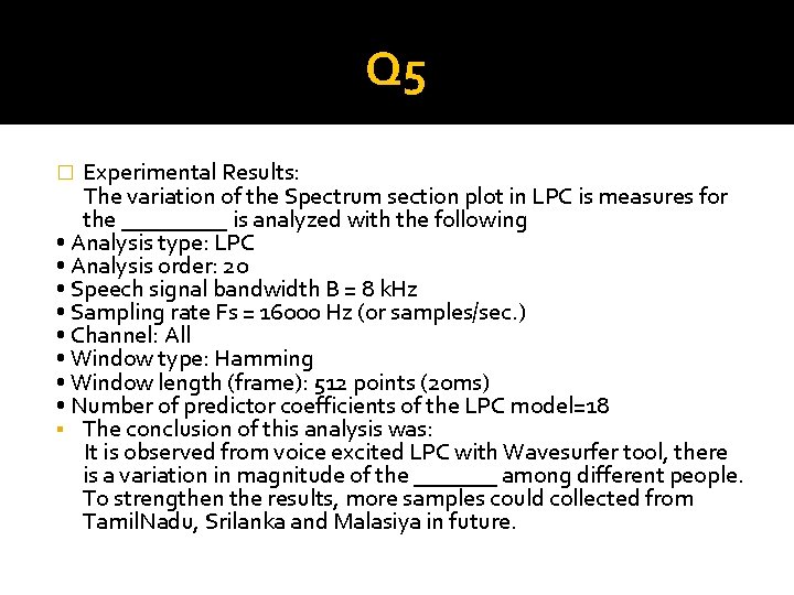 Q 5 Experimental Results: The variation of the Spectrum section plot in LPC is