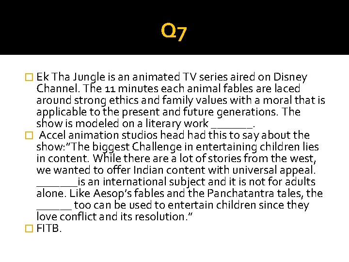 Q 7 � Ek Tha Jungle is an animated TV series aired on Disney