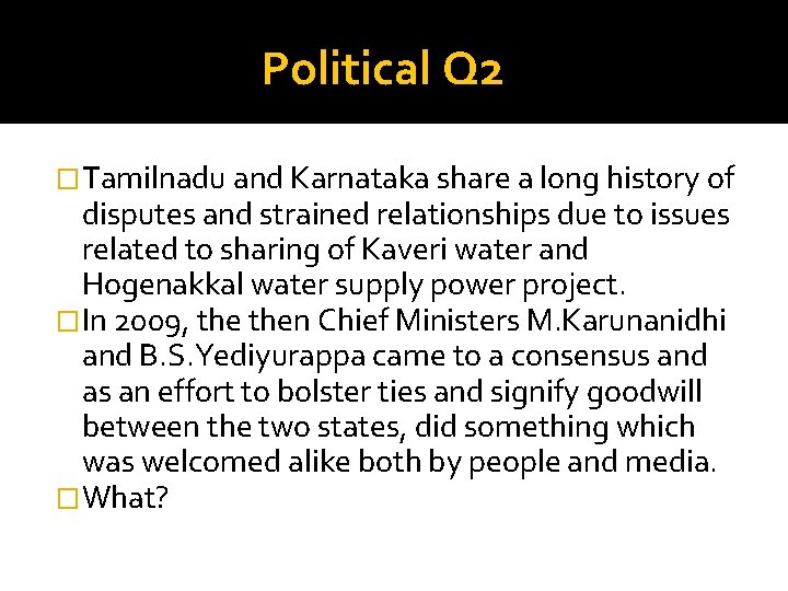 Political Q 2 �Tamilnadu and Karnataka share a long history of disputes and strained